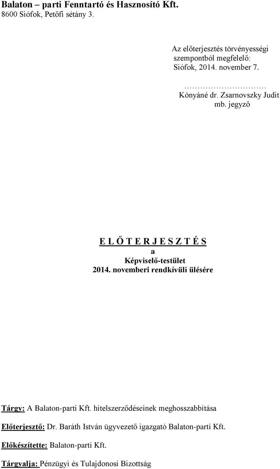 jegyző E L Ő T E R J E S Z T É S a Képviselő-testület 2014. novemberi rendkívüli ülésére Tárgy: A Balaton-parti Kft.