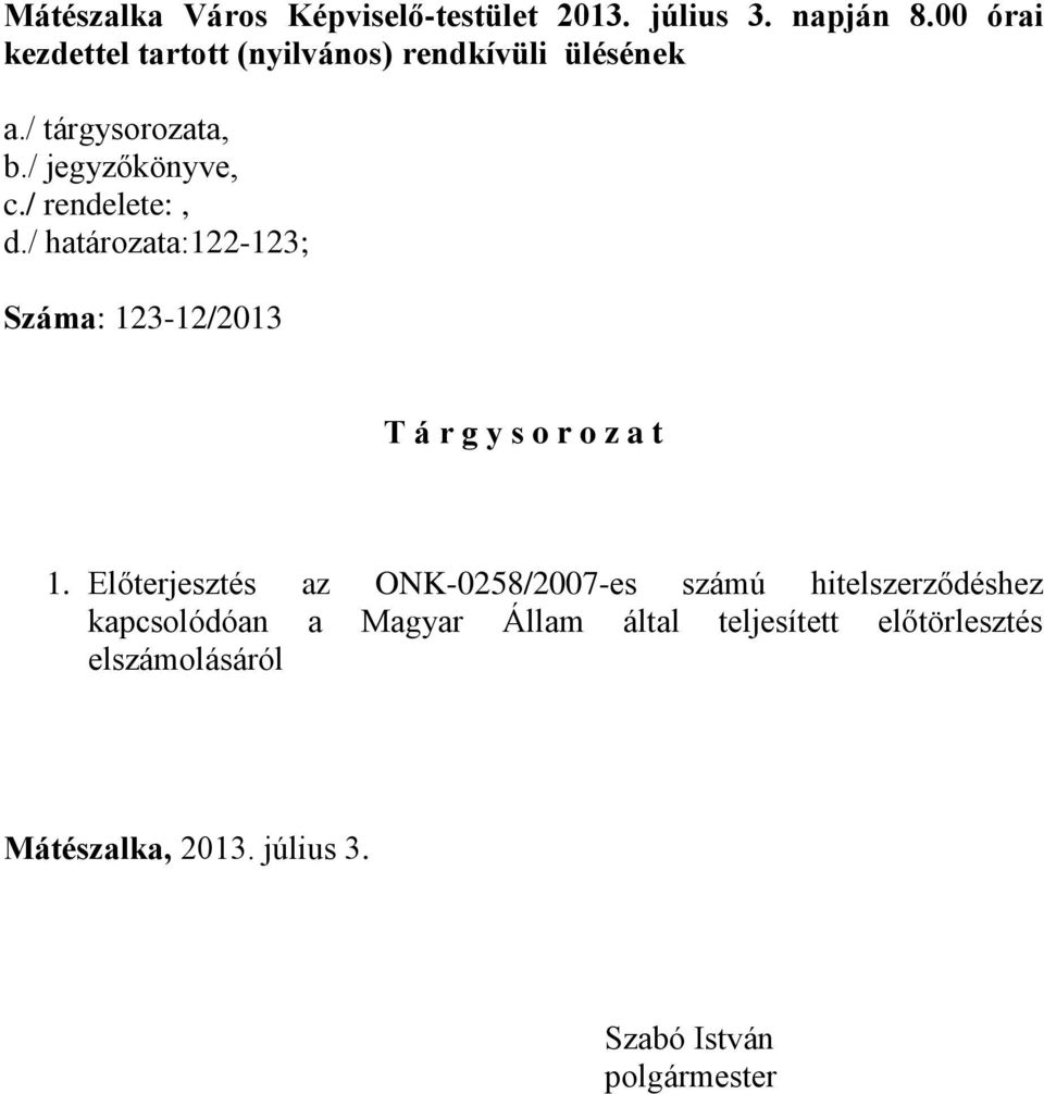 / rendelete:, d./ határozata:122-123; Száma: 123-12/2013 T á r g y s o r o z a t 1.