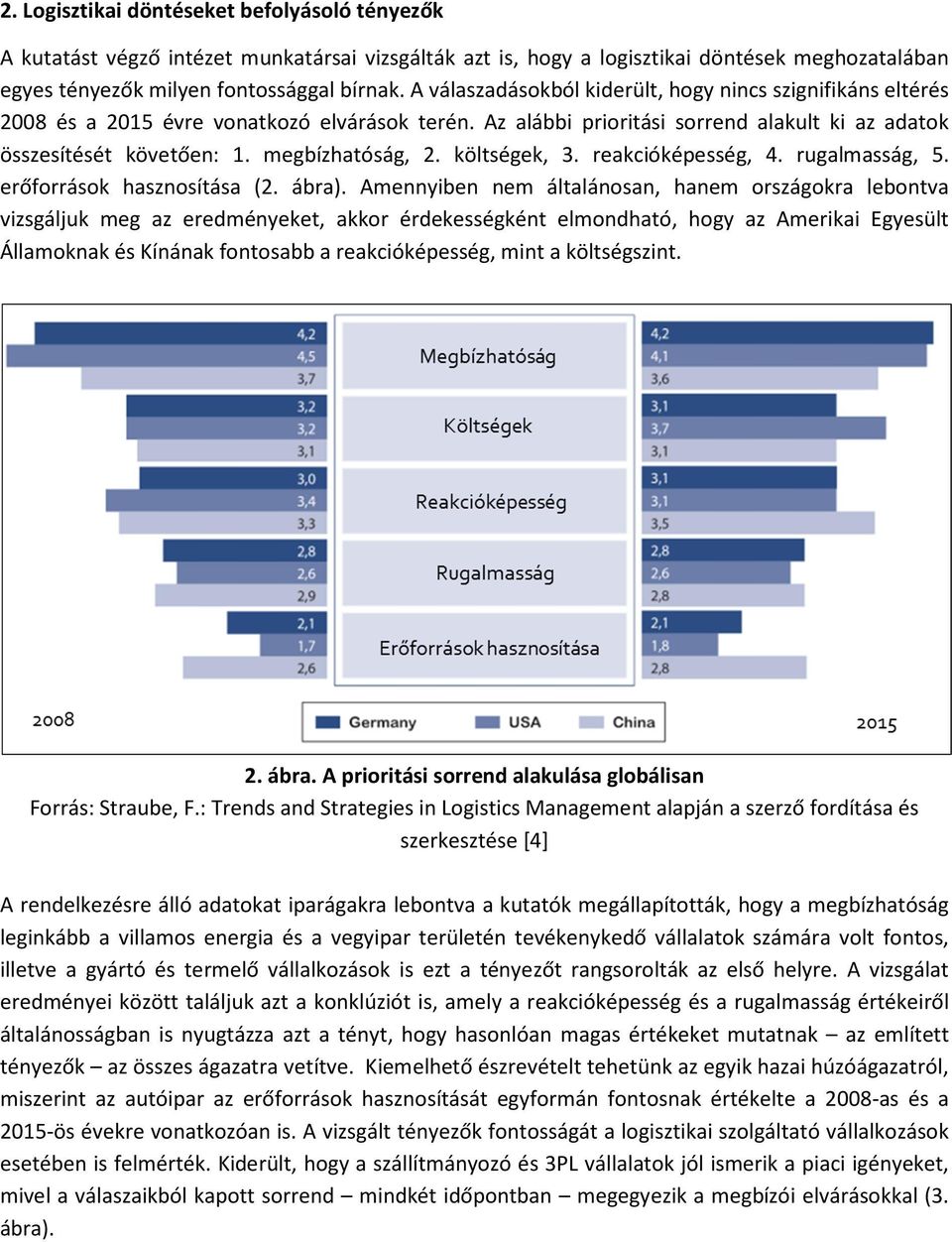 költségek, 3. reakcióképesség, 4. rugalmasság, 5. erőforrások hasznosítása (2. ábra).