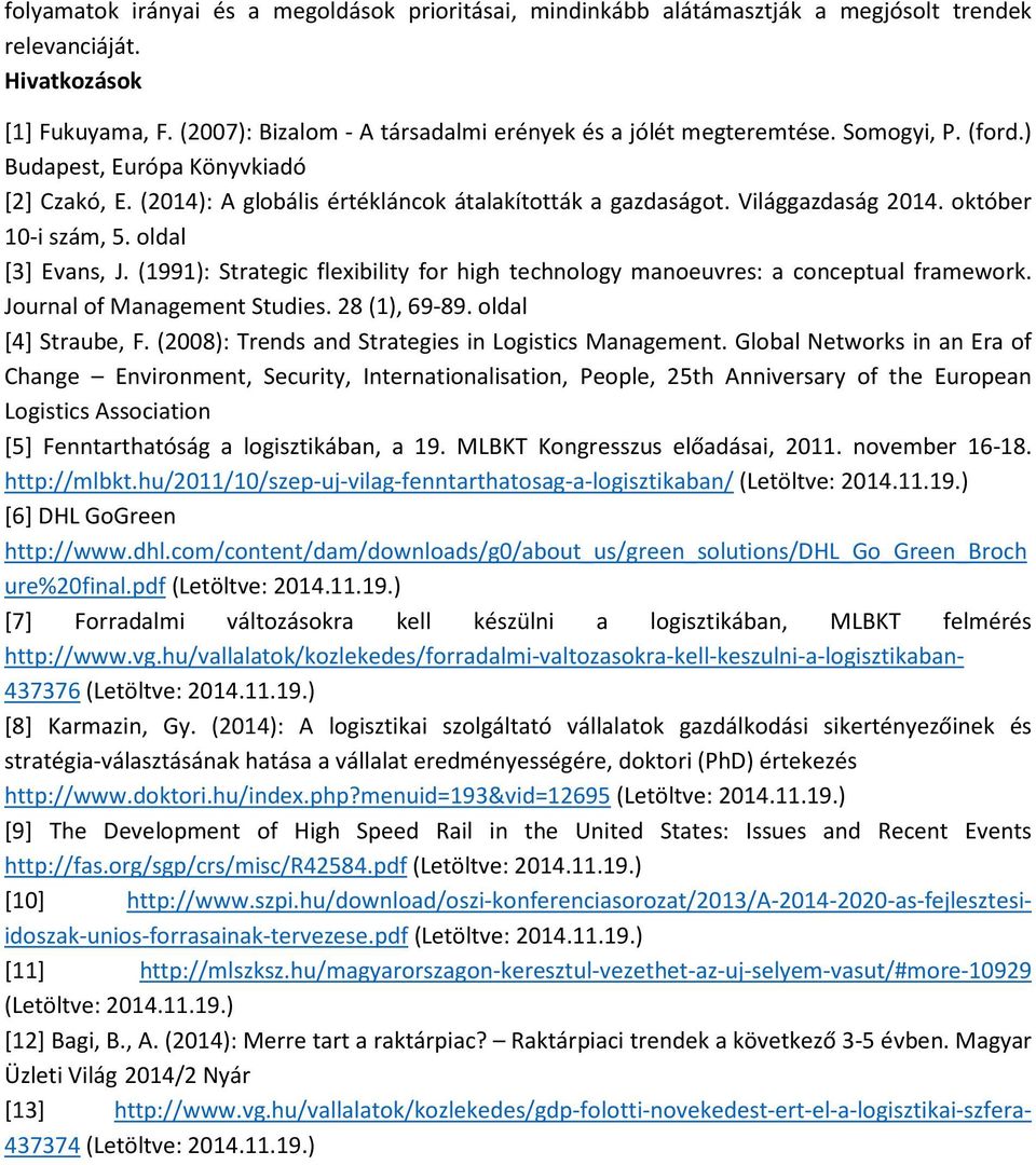 Világgazdaság 2014. október 10-i szám, 5. oldal [3] Evans, J. (1991): Strategic flexibility for high technology manoeuvres: a conceptual framework. Journal of Management Studies. 28 (1), 69-89.