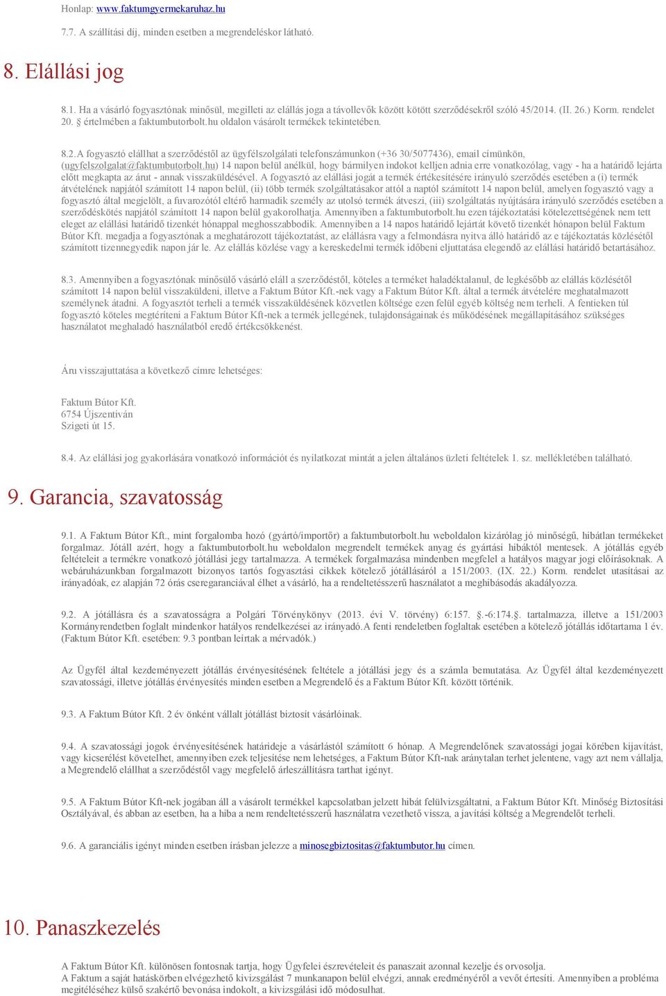 hu oldalon vásárolt termékek tekintetében. 8.2.A fogyasztó elállhat a szerződéstől az ügyfélszolgálati telefonszámunkon (+36 30/5077436), email címünkön, (ugyfelszolgalat@faktumbutorbolt.
