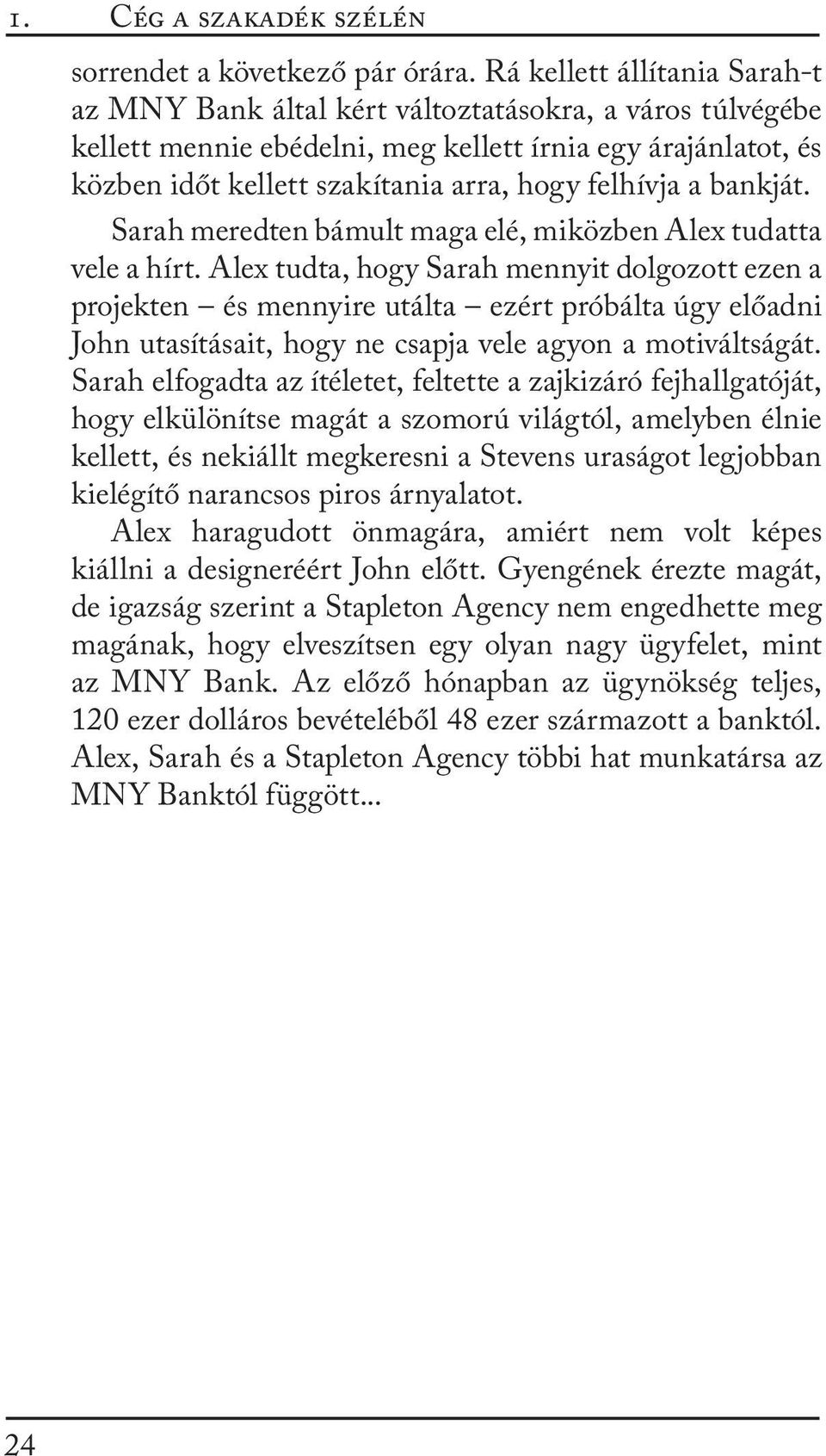felhívja a bankját. Sarah meredten bámult maga elé, miközben Alex tudatta vele a hírt.
