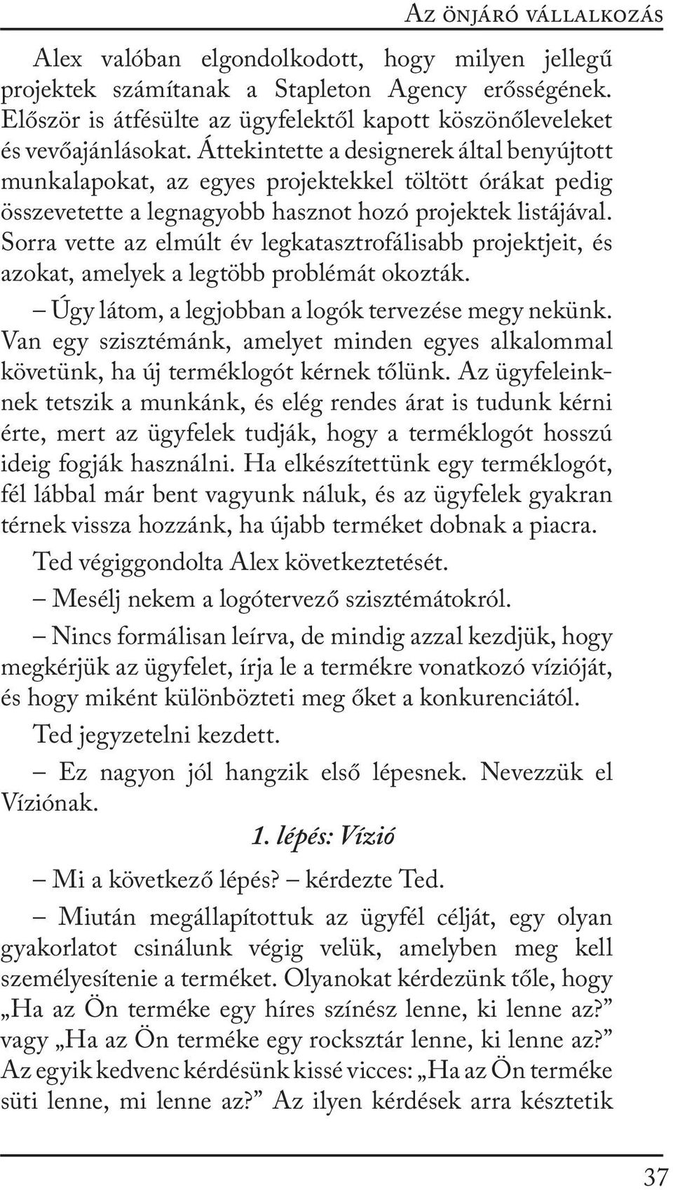 Áttekintette a designerek által benyújtott munkalapokat, az egyes projektekkel töltött órákat pedig összevetette a legnagyobb hasznot hozó projektek listájával.