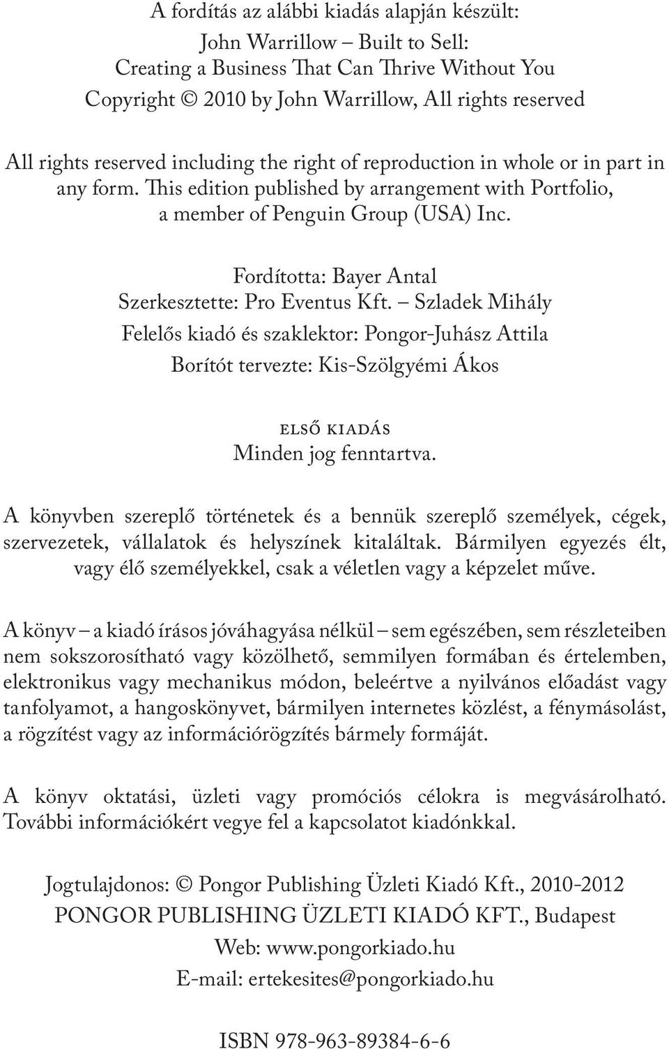 Fordította: Bayer Antal Szerkesztette: Pro Eventus Kft. Szladek Mihály Felelős kiadó és szaklektor: Pongor-Juhász Attila Borítót tervezte: Kis-Szölgyémi Ákos első kiadás Minden jog fenntartva.