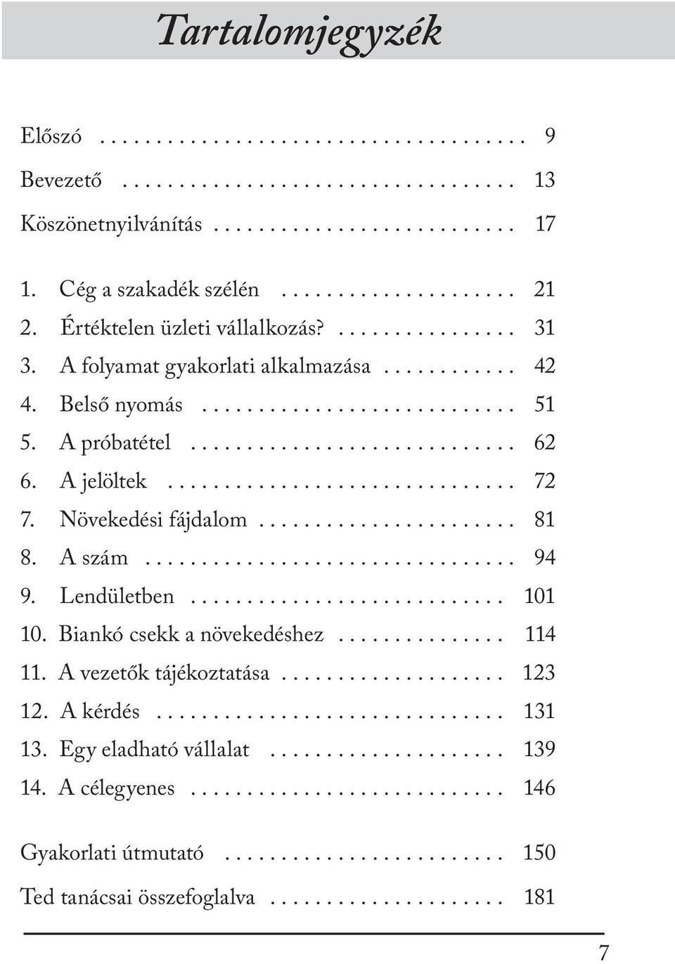 A jelöltek............................... 72 7. Növekedési fájdalom....................... 81 8. A szám................................. 94 9. Lendületben............................ 101 10.