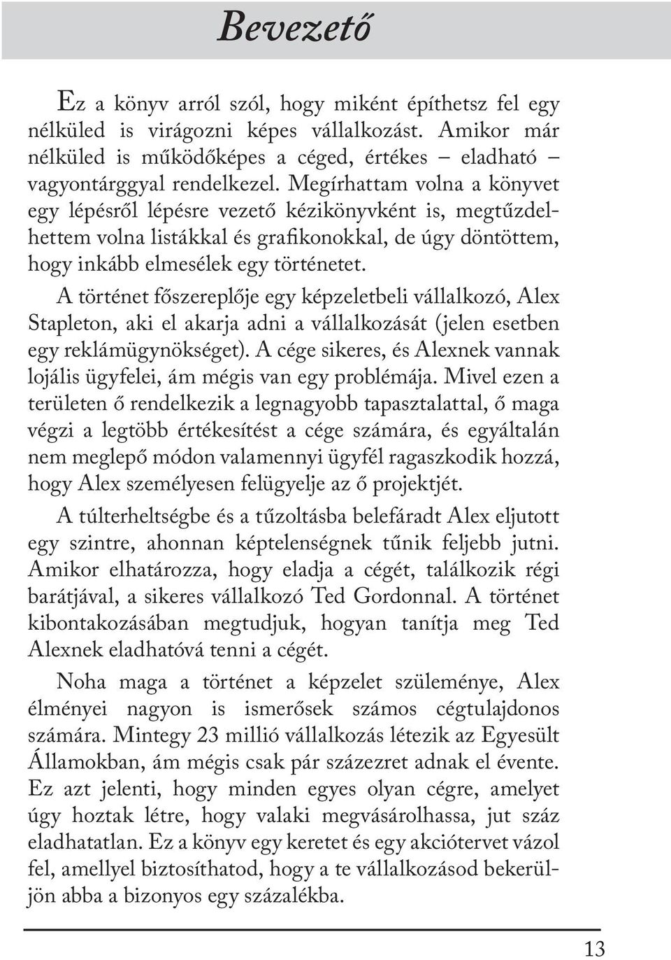 A történet főszereplője egy képzeletbeli vállalkozó, Alex Stapleton, aki el akarja adni a vállalkozását (jelen esetben egy reklámügynökséget).
