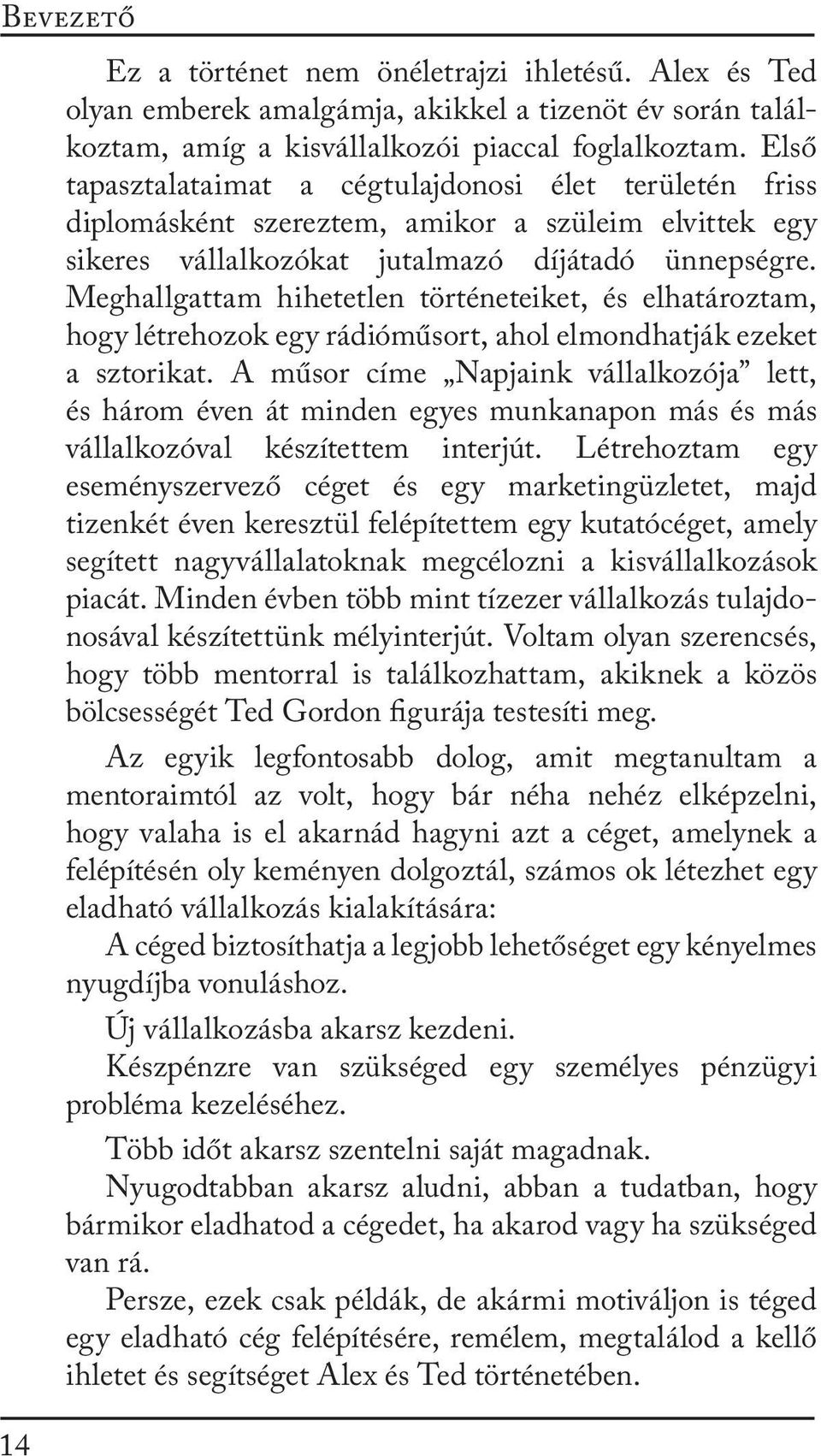 Meghallgattam hihetetlen történeteiket, és elhatároztam, hogy létrehozok egy rádióműsort, ahol elmondhatják ezeket a sztorikat.
