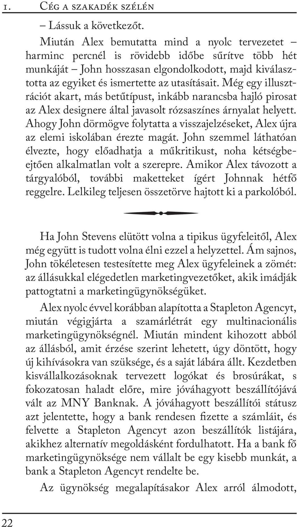 Még egy illusztrációt akart, más betűtípust, inkább narancsba hajló pirosat az Alex designere által javasolt rózsaszínes árnyalat helyett.
