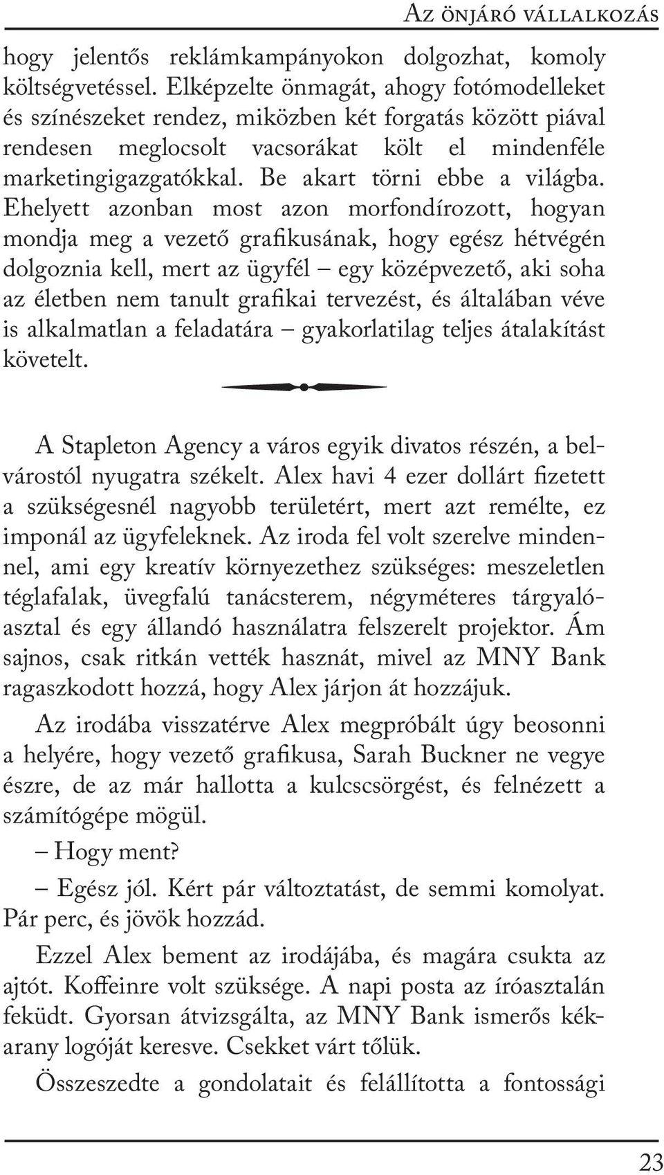 Be akart törni ebbe a világba.
