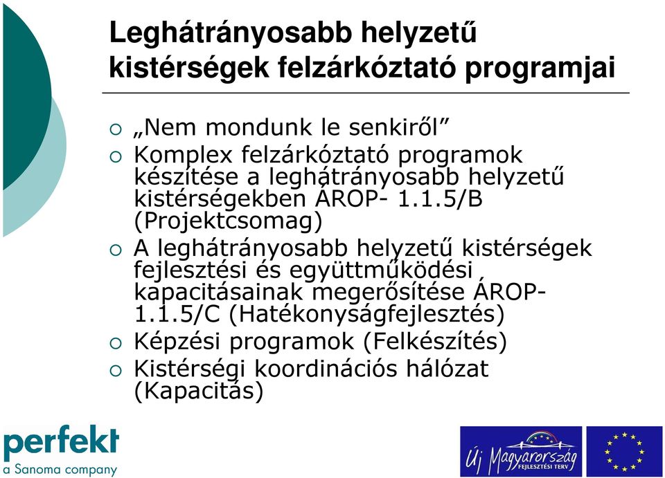 1.5/B (Projektcsomag) A leghátrányosabb helyzetű kistérségek fejlesztési és együttműködési