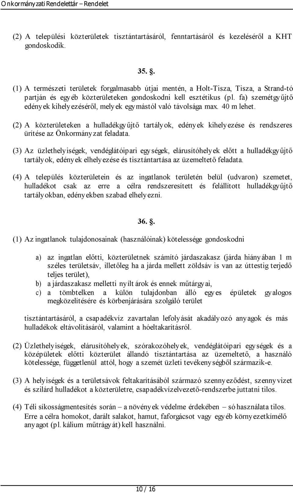 fa) szemétgyűjtő edények kihelyezéséről, melyek egymástól való távolsága max. 40 m lehet.