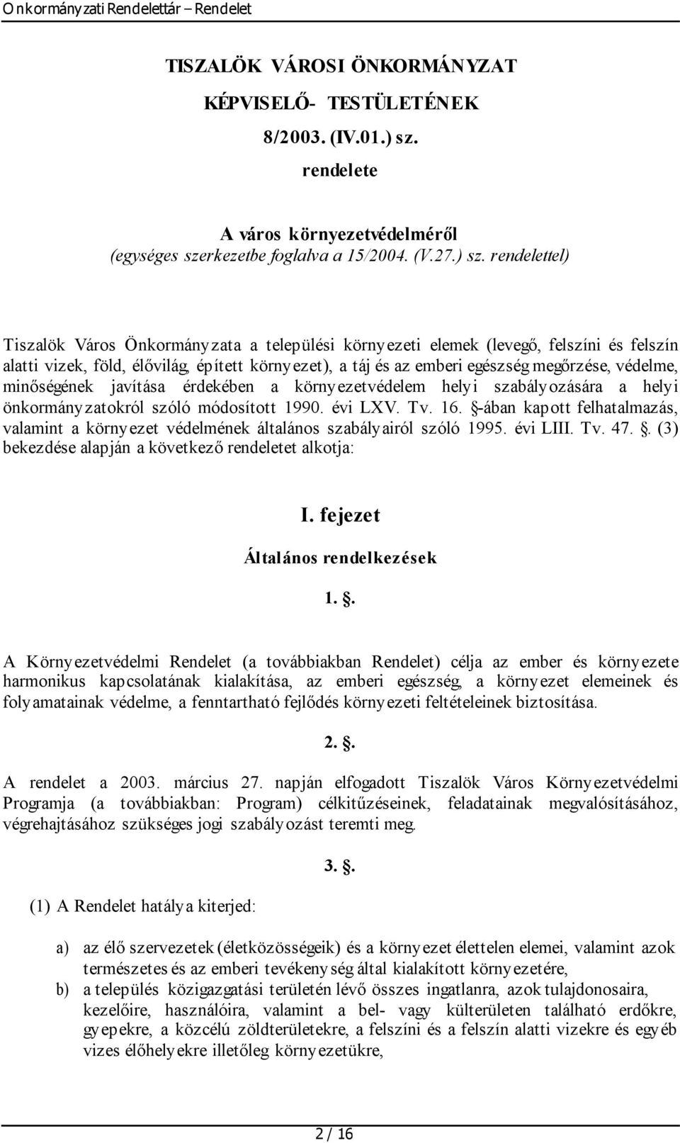 rendelettel) Tiszalök Város Önkormányzata a települési környezeti elemek (levegő, felszíni és felszín alatti vizek, föld, élővilág, épített környezet), a táj és az emberi egészség megőrzése, védelme,