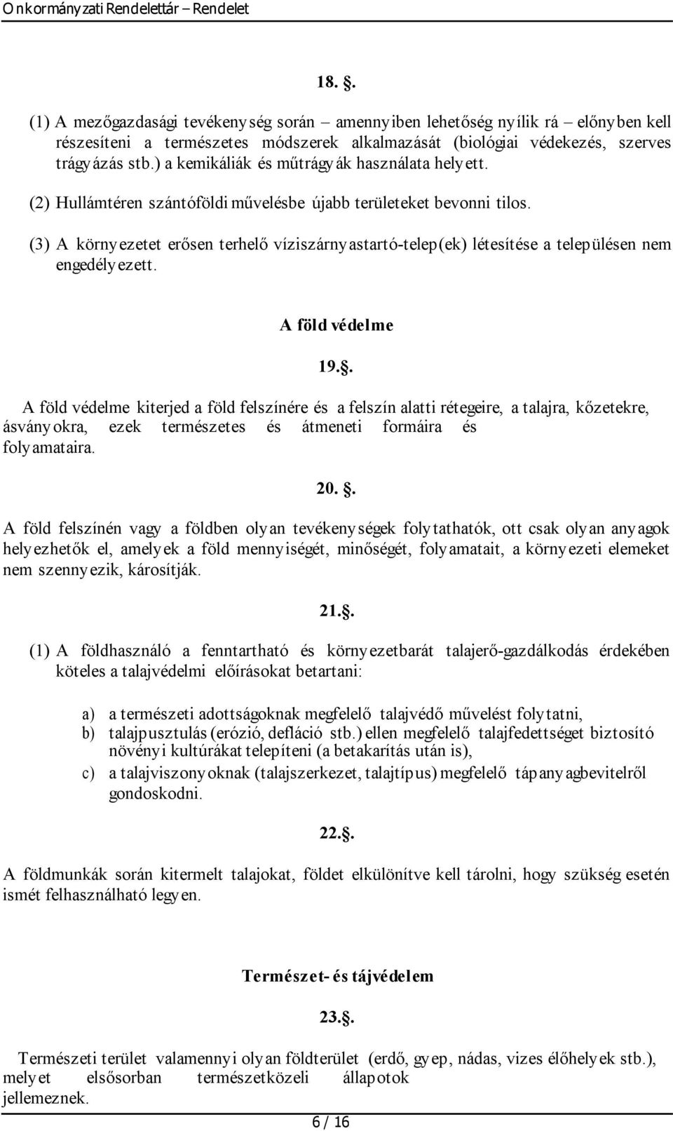 (3) A környezetet erősen terhelő víziszárnyastartó-telep(ek) létesítése a településen nem engedélyezett. A föld védelme 19.