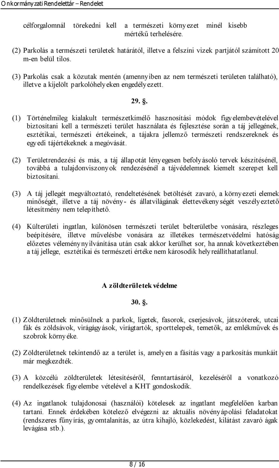 . (1) Történelmileg kialakult természetkímélő hasznosítási módok figyelembevételével biztosítani kell a természeti terület használata és fejlesztése során a táj jellegének, esztétikai, természeti