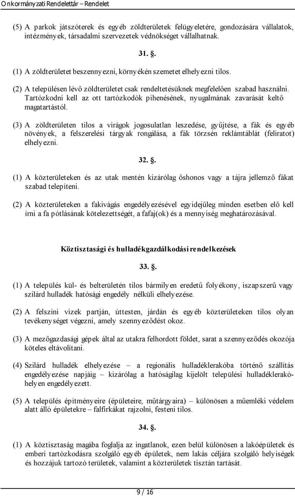 Tartózkodni kell az ott tartózkodók pihenésének, nyugalmának zavarását keltő magatartástól.