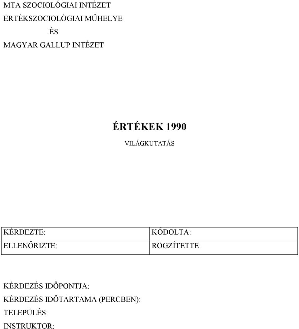 KÉRDEZTE: ELLENŐRIZTE: KÓDOLTA: RÖGZÍTETTE: KÉRDEZÉS