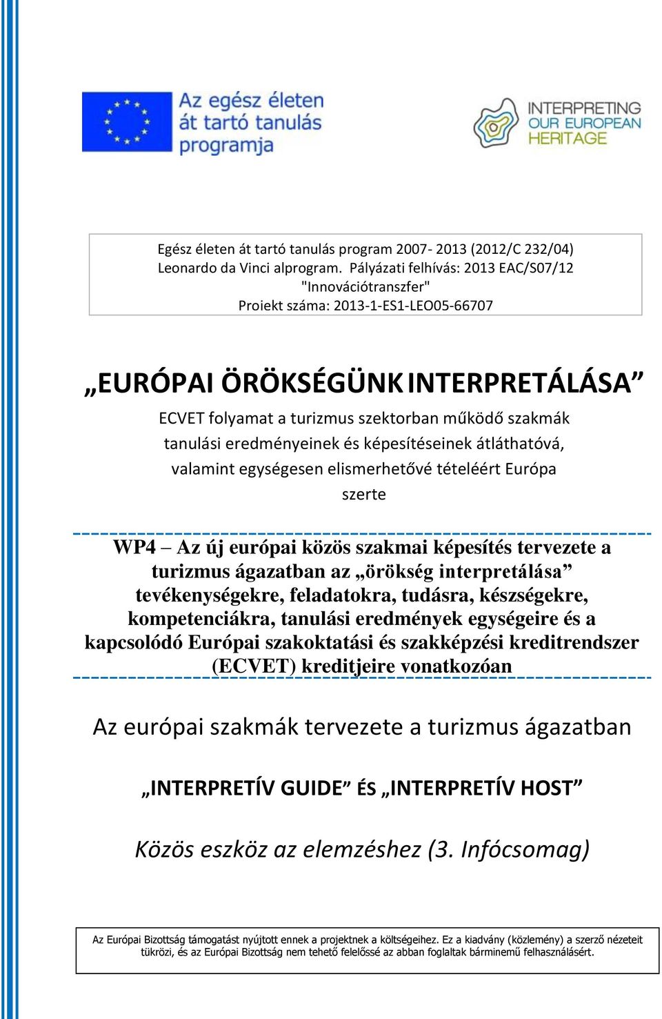 eredményeinek és képesítéseinek átláthatóvá, valamint egységesen elismerhetővé tételéért Európa szerte WP4 Az új európai közös szakmai képesítés tervezete a turizmus ágazatban az örökség