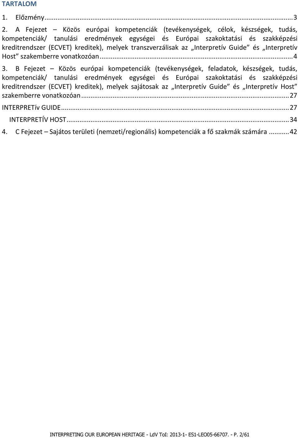 melyek transzverzálisak az Interpretív Guide és Interpretív Host szakemberre vonatkozóan... 4 3.
