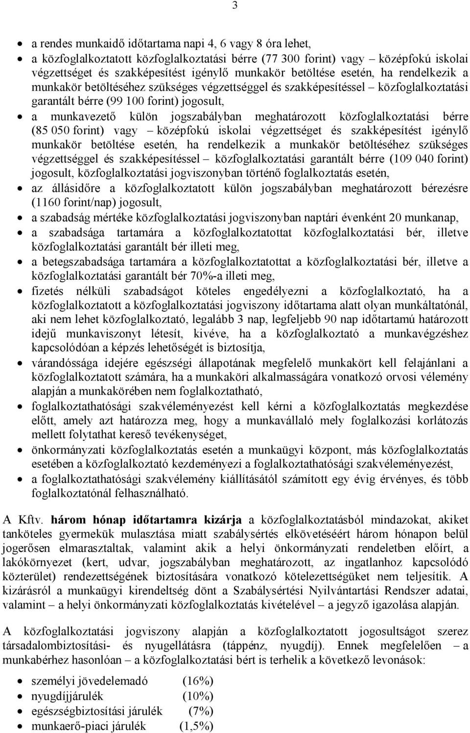 meghatározott közfoglalkoztatási bérre (85 050 forint) vagy középfokú iskolai végzettséget és szakképesítést igénylő munkakör betöltése esetén, ha rendelkezik a munkakör betöltéséhez szükséges