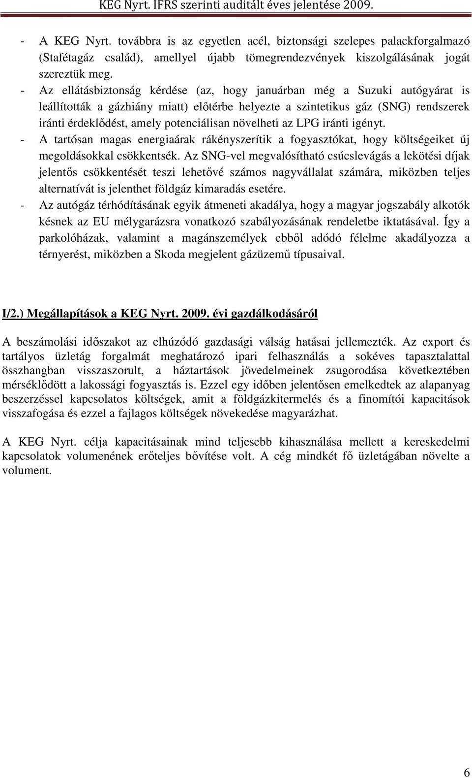 potenciálisan növelheti az LPG iránti igényt. - A tartósan magas energiaárak rákényszerítik a fogyasztókat, hogy költségeiket új megoldásokkal csökkentsék.