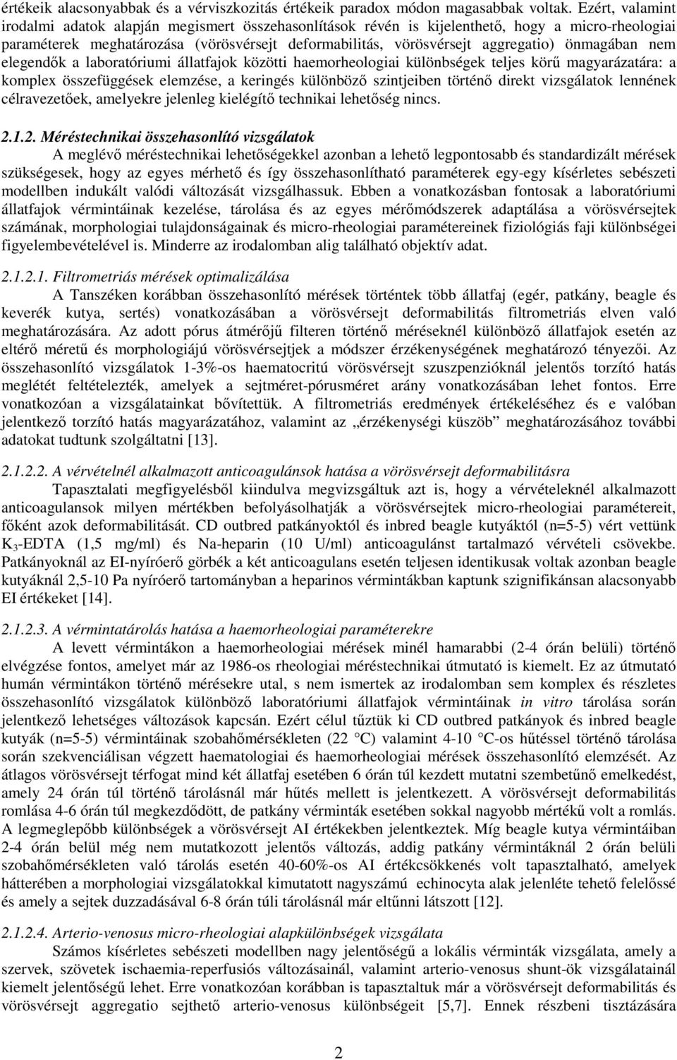 önmagában nem elegendők a laboratóriumi állatfajok közötti haemorheologiai különbségek teljes körű magyarázatára: a komplex összefüggések elemzése, a keringés különböző szintjeiben történő direkt