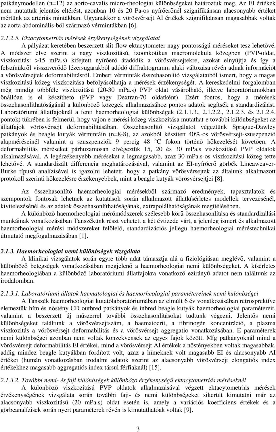 Ugyanakkor a vörösvérsejt AI értékek szignifikánsan magasabbak voltak az aorta abdominális-ból származó vérmintákban [6]. 2.1.2.5.