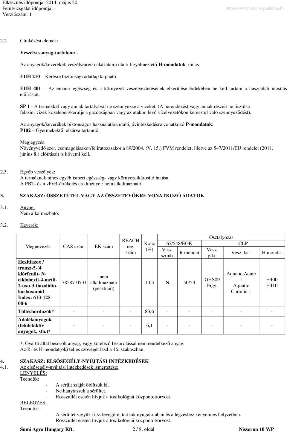 (A berendezést vagy annak részeit ne tisztítsa felszíni vizek közelében/kerülje a gazdaságban vagy az utakon lévő vízelvezetőkön keresztül való szennyeződést).