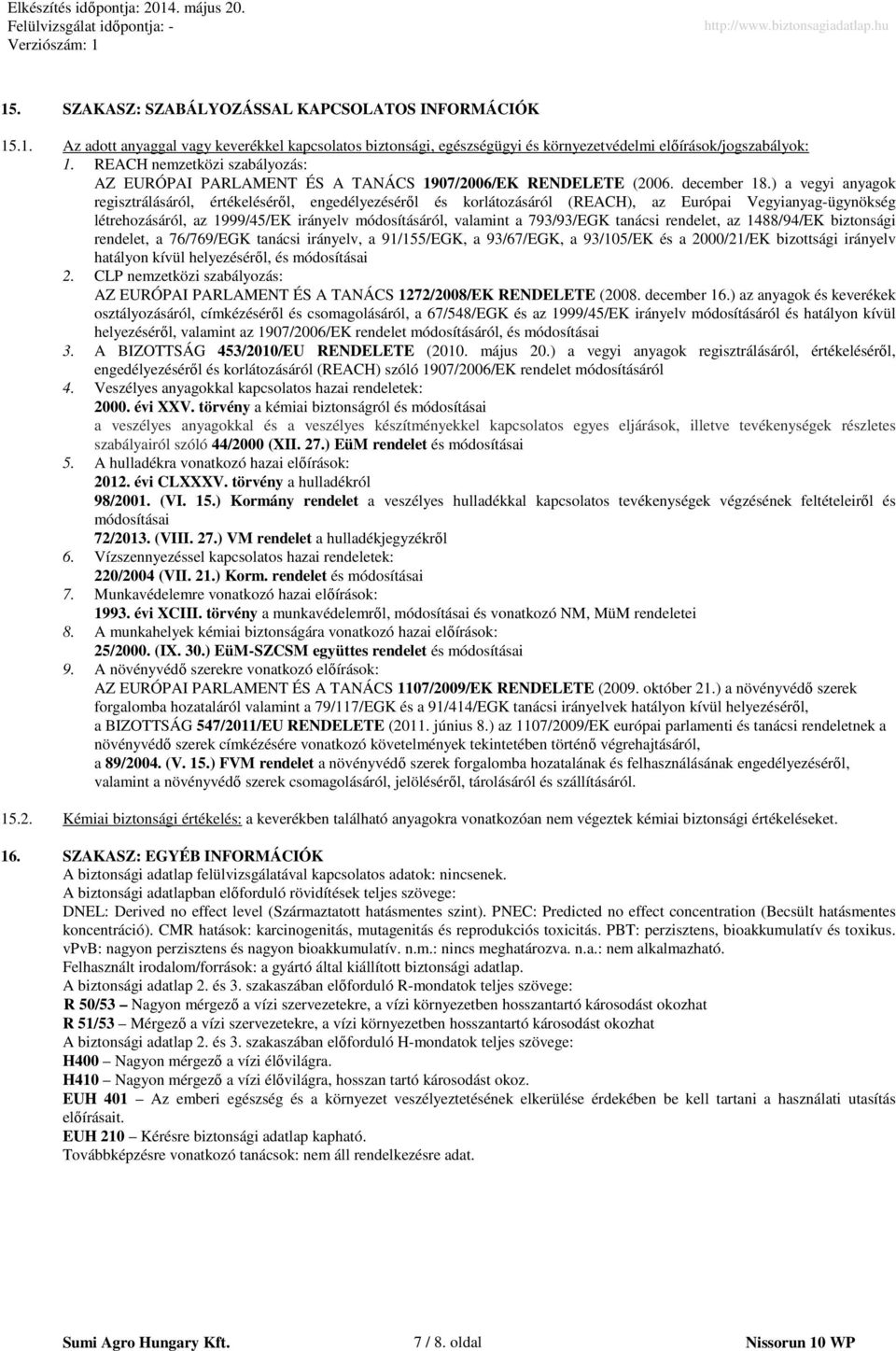 ) a vegyi anyagok regisztrálásáról, értékeléséről, engedélyezéséről és korlátozásáról (REACH), az Európai Vegyianyag-ügynökség létrehozásáról, az 1999/45/EK irányelv módosításáról, valamint a