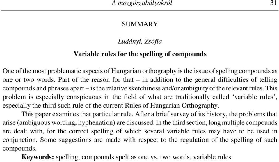 This problem is especially conspicuous in the field of what are traditionally called variable rules, especially the third such rule of the current Rules of Hungarian Orthography.