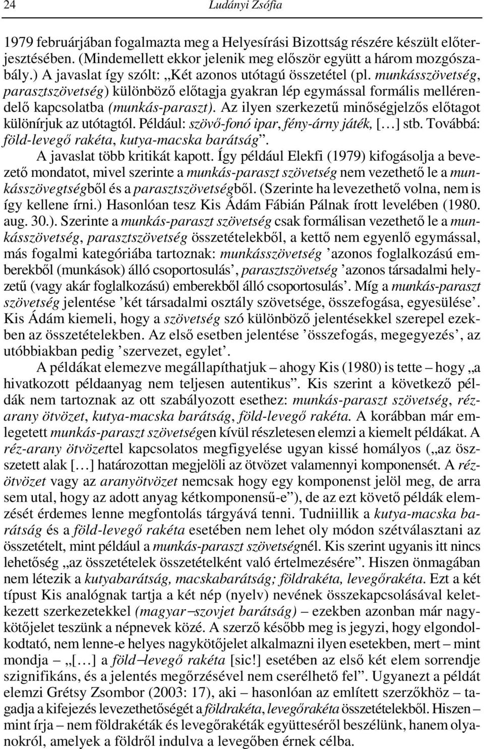 Az ilyen szerkezető minıségjelzıs elıtagot különírjuk az utótagtól. Például: szövı-fonó ipar, fény-árny játék, [ ] stb. Továbbá: föld-levegı rakéta, kutya-macska barátság.