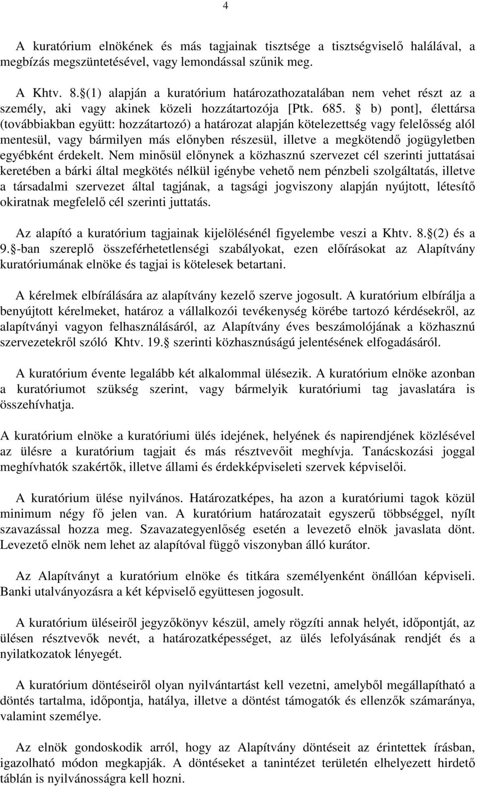 b) pont], élettársa (továbbiakban együtt: hozzátartozó) a határozat alapján kötelezettség vagy felelősség alól mentesül, vagy bármilyen más előnyben részesül, illetve a megkötendő jogügyletben