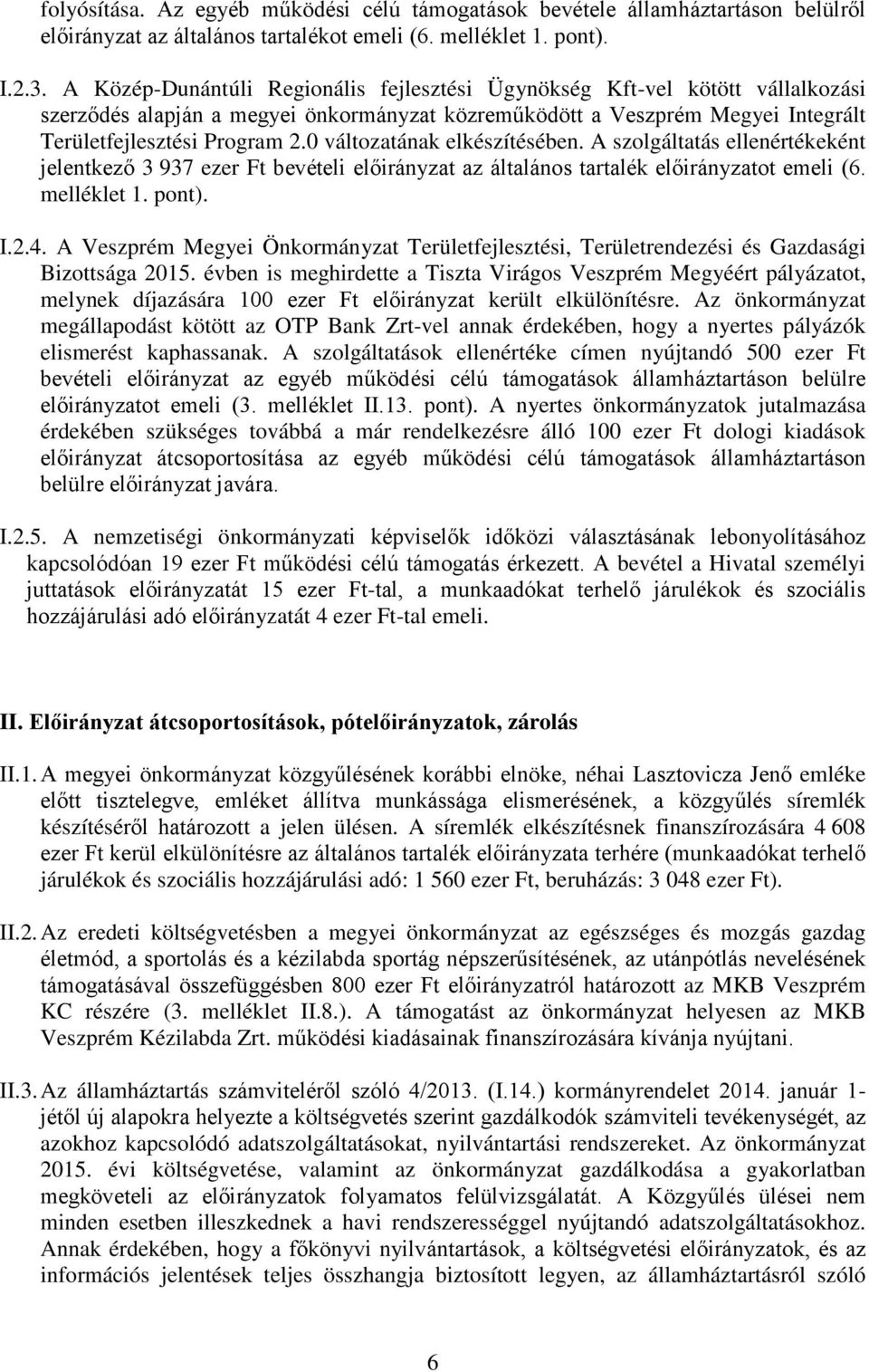 0 változatának elkészítésében. A szolgáltatás ellenértékeként jelentkező 3 937 ezer Ft bevételi az általános tartalék ot emeli (6. melléklet 1. pont). I.2.4.