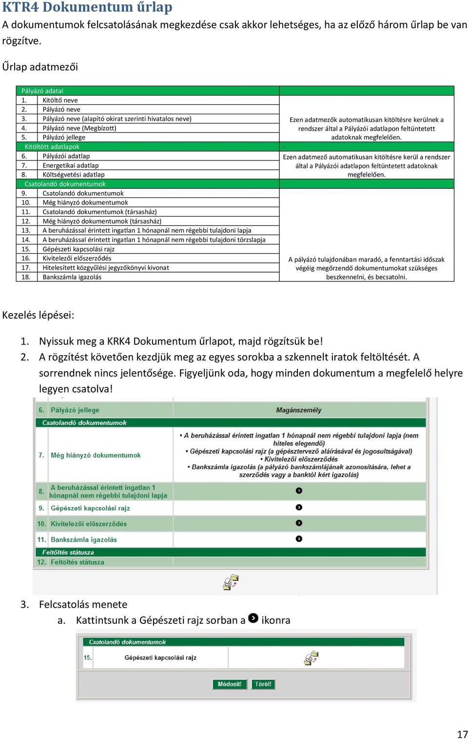 Pályázó jellege adatoknak megfelelően. Kitöltött adatlapok - 6. Pályázói adatlap Ezen adatmező automatikusan kitöltésre kerül a rendszer 7. Energetikai adatlap 8.