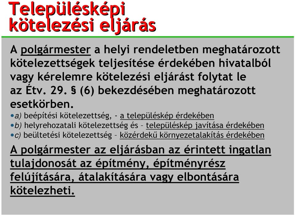 a) beépítési kötelezettség, - a településkép érdekében b) helyrehozatali kötelezettség és településkép javítása érdekében c) beültetési