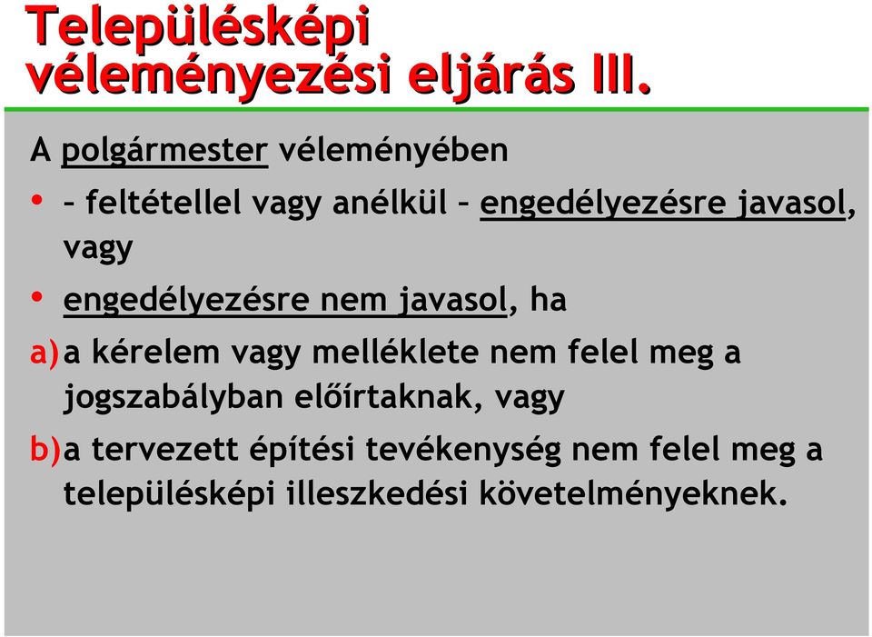 vagy engedélyezésre nem javasol, ha a)a kérelem vagy melléklete nem felel meg a