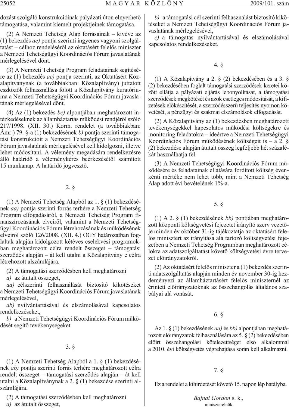 Koordinációs Fórum javaslatának mérlegelésével dönt.