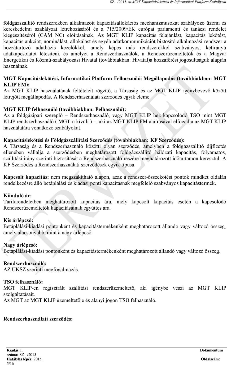 Az MGT KLIP kapacitás felajánlást, kapacitás lekötést, kapacitás aukciót, nominálást, allokálást és egyéb adatkommunikációt biztosító alkalmazási rendszer a hozzátartozó adatbázis kezelőkkel, amely