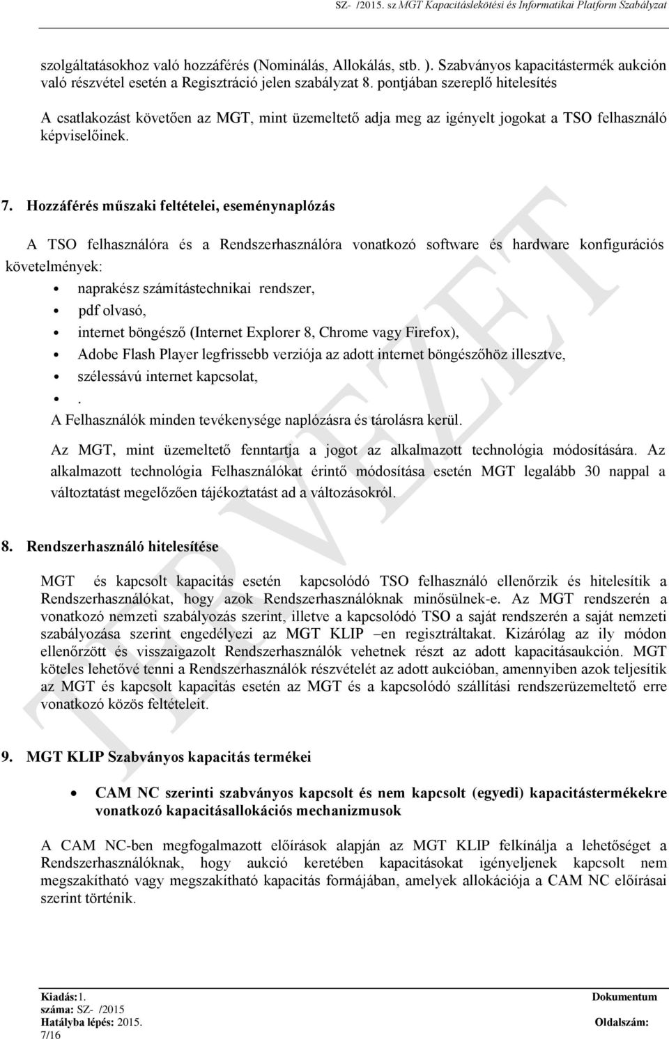 Hozzáférés műszaki feltételei, eseménynaplózás A TSO felhasználóra és a Rendszerhasználóra vonatkozó software és hardware konfigurációs követelmények: naprakész számítástechnikai rendszer, pdf