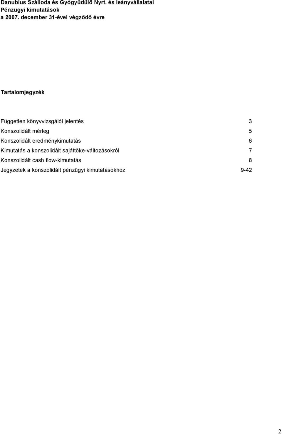 könyvvizsgálói jelentés 3 Konszolidált mérleg 5 Konszolidált