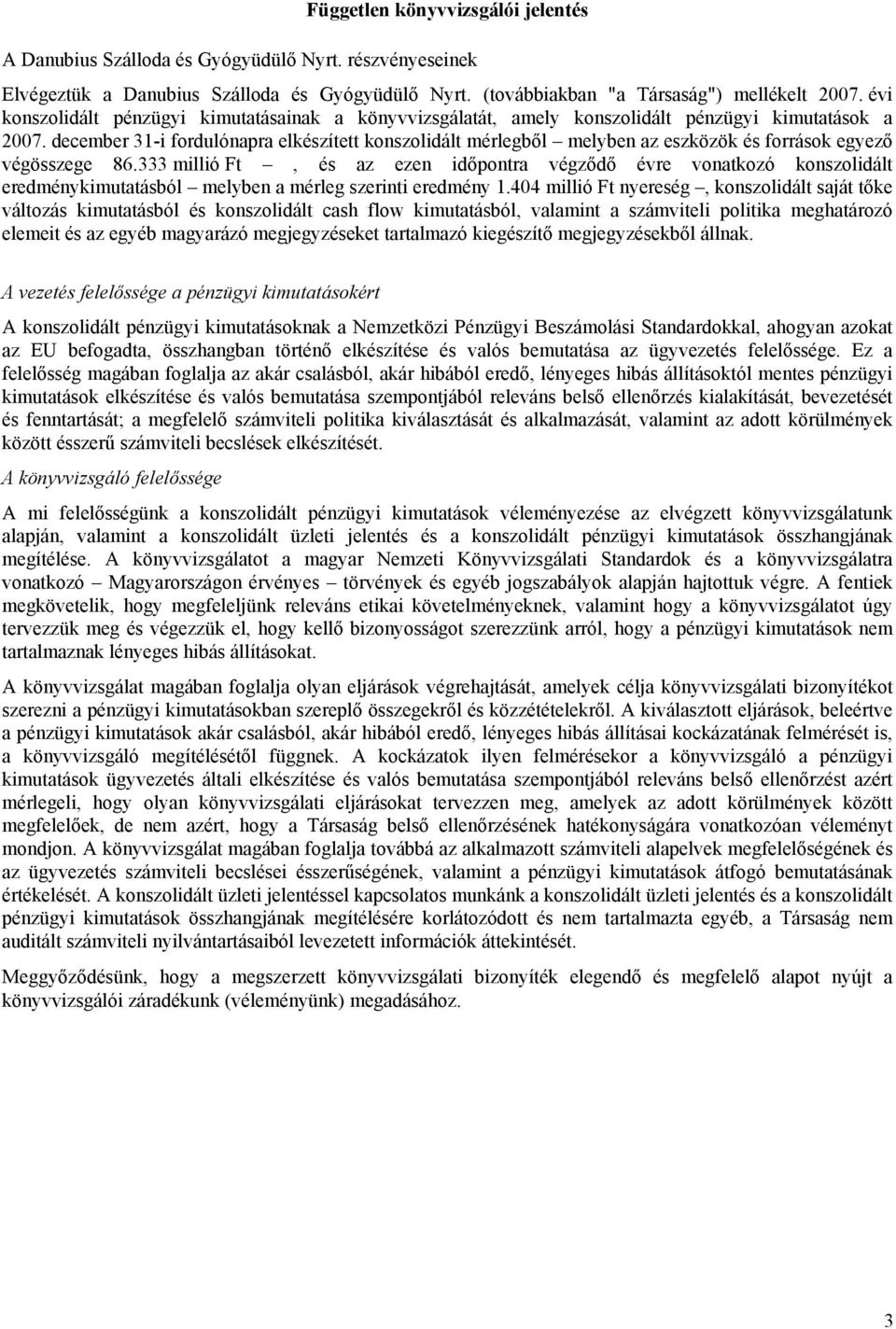 december 31-i fordulónapra elkészített konszolidált mérlegből melyben az eszközök és források egyező végösszege 86.