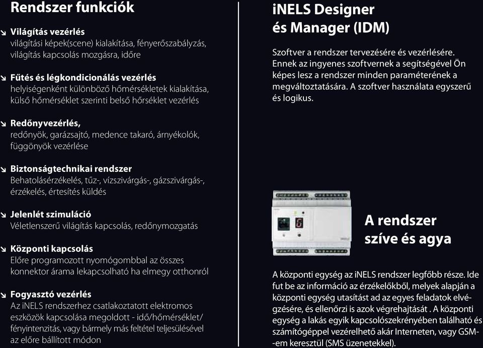 Ennek az ingyenes szoftvernek a segítségével Ön képes lesz a rendszer minden paraméterének a megváltoztatására. A szoftver használata egyszerű és logikus.