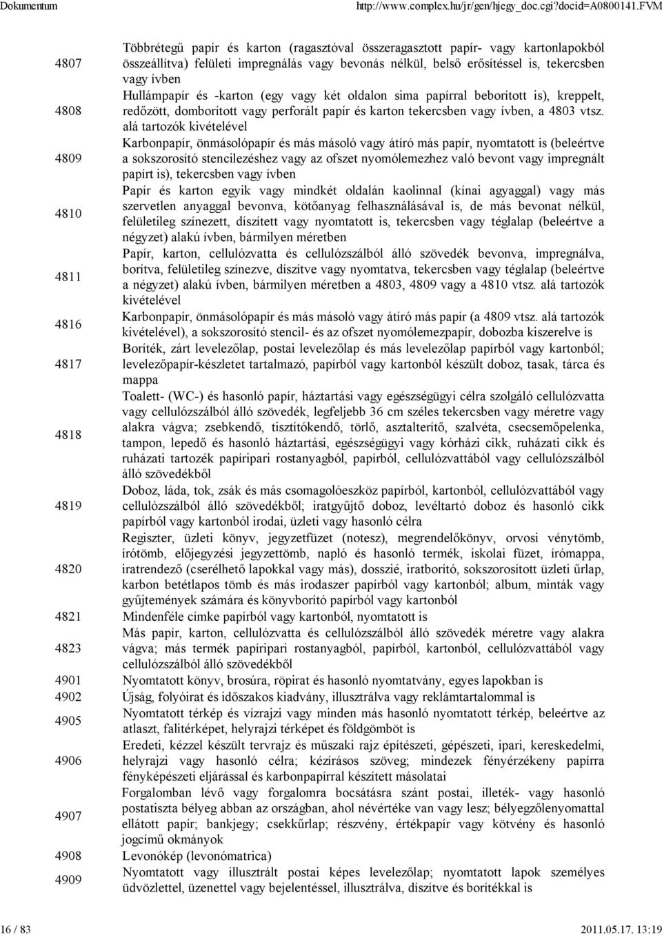 Hullámpapír és -karton (egy vagy két oldalon sima papírral beborított is), kreppelt, 4808 redőzött, domborított vagy perforált papír és karton tekercsben vagy ívben, a 4803 vtsz.