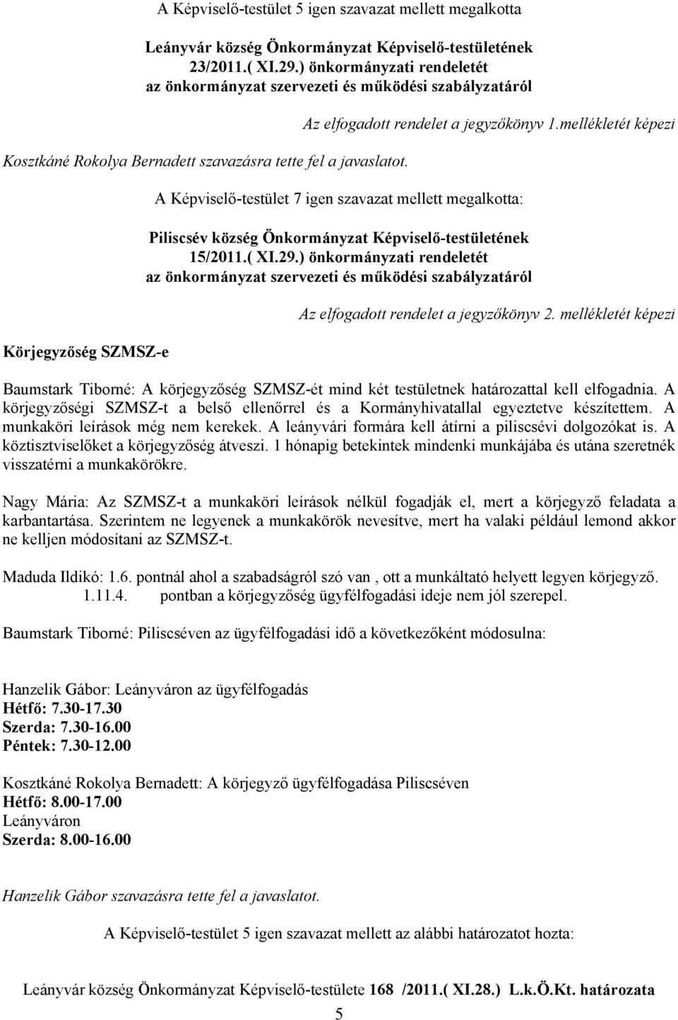 mellékletét képezi A Képviselő-testület 7 igen szavazat mellett megalkotta: Piliscsév község Önkormányzat Képviselő-testületének 15/2011.( XI.29.