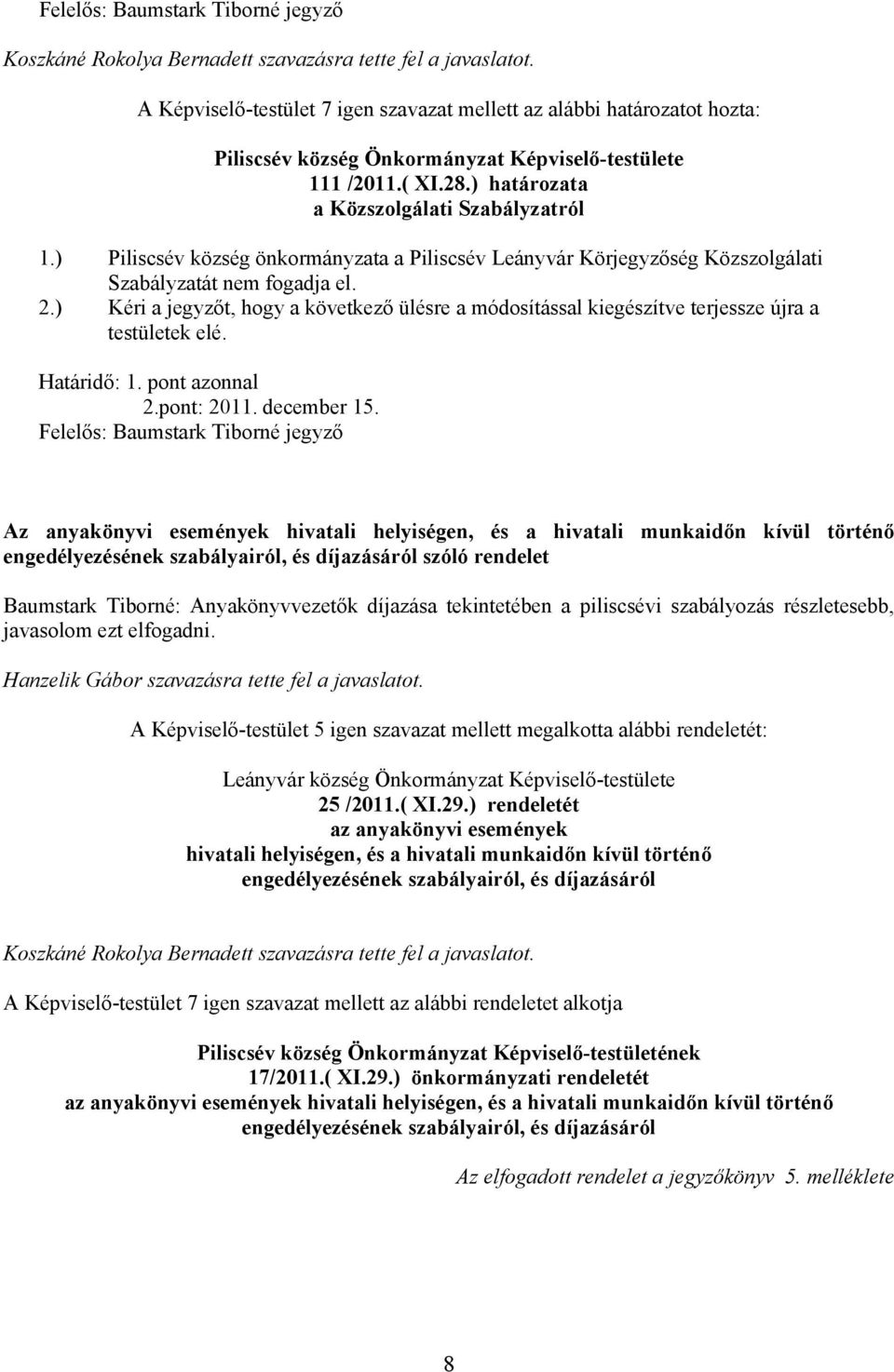 ) Piliscsév község önkormányzata a Piliscsév Leányvár Körjegyzőség Közszolgálati Szabályzatát nem fogadja el. 2.