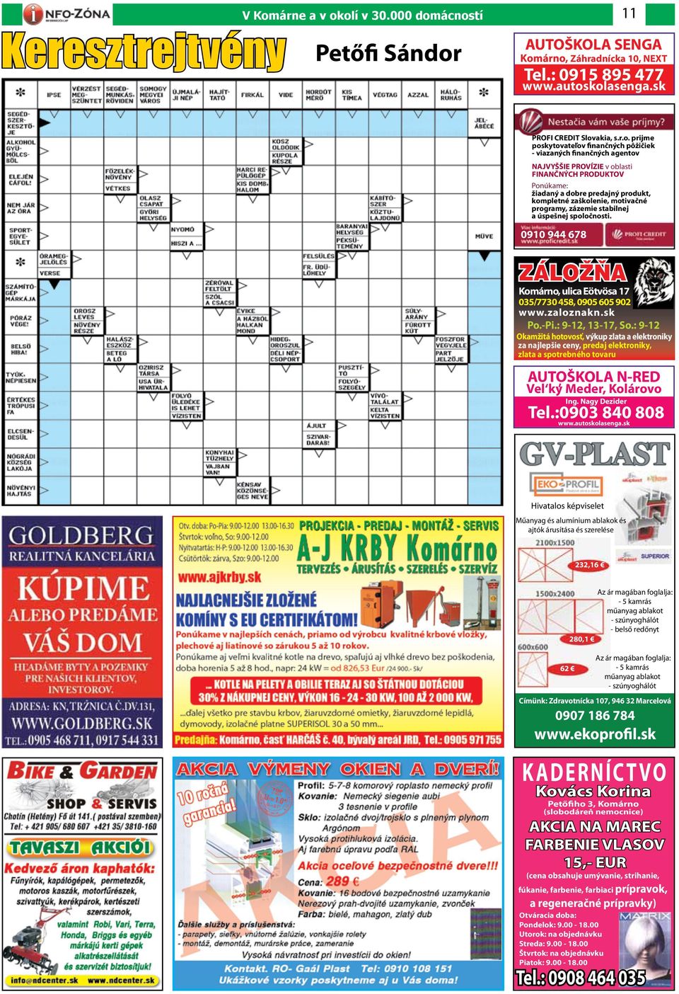 olí v 30.000 domácností AUTOŠKOLA SENGA Komárno, Záhradnícka 10, NEXT Tel.: 0915 895 477 www.autoskolasenga.sk PROFI CREDIT Slovakia, s.r.o. prijme poskytovateľov finančných pôžičiek - viazaných