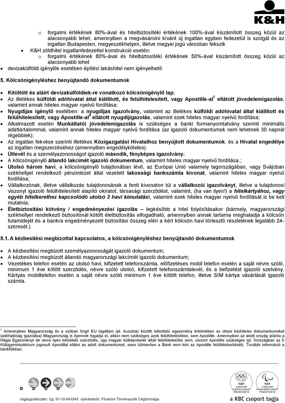 kiszámított összeg közül az alacsonyabb lehet devizakülföldi igénylők esetében építési lakáshitel nem igényelhető 5.