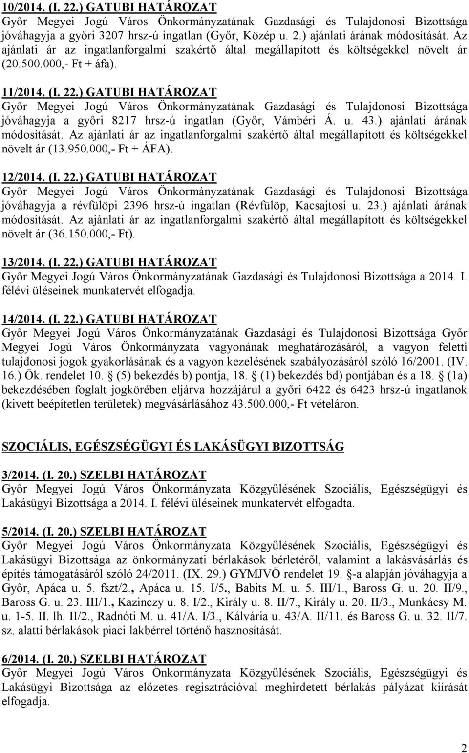 ) GATUBI HATÁROZAT jóváhagyja a győri 8217 hrsz-ú ingatlan (Győr, Vámbéri Á. u. 43.) ajánlati árának módosítását.