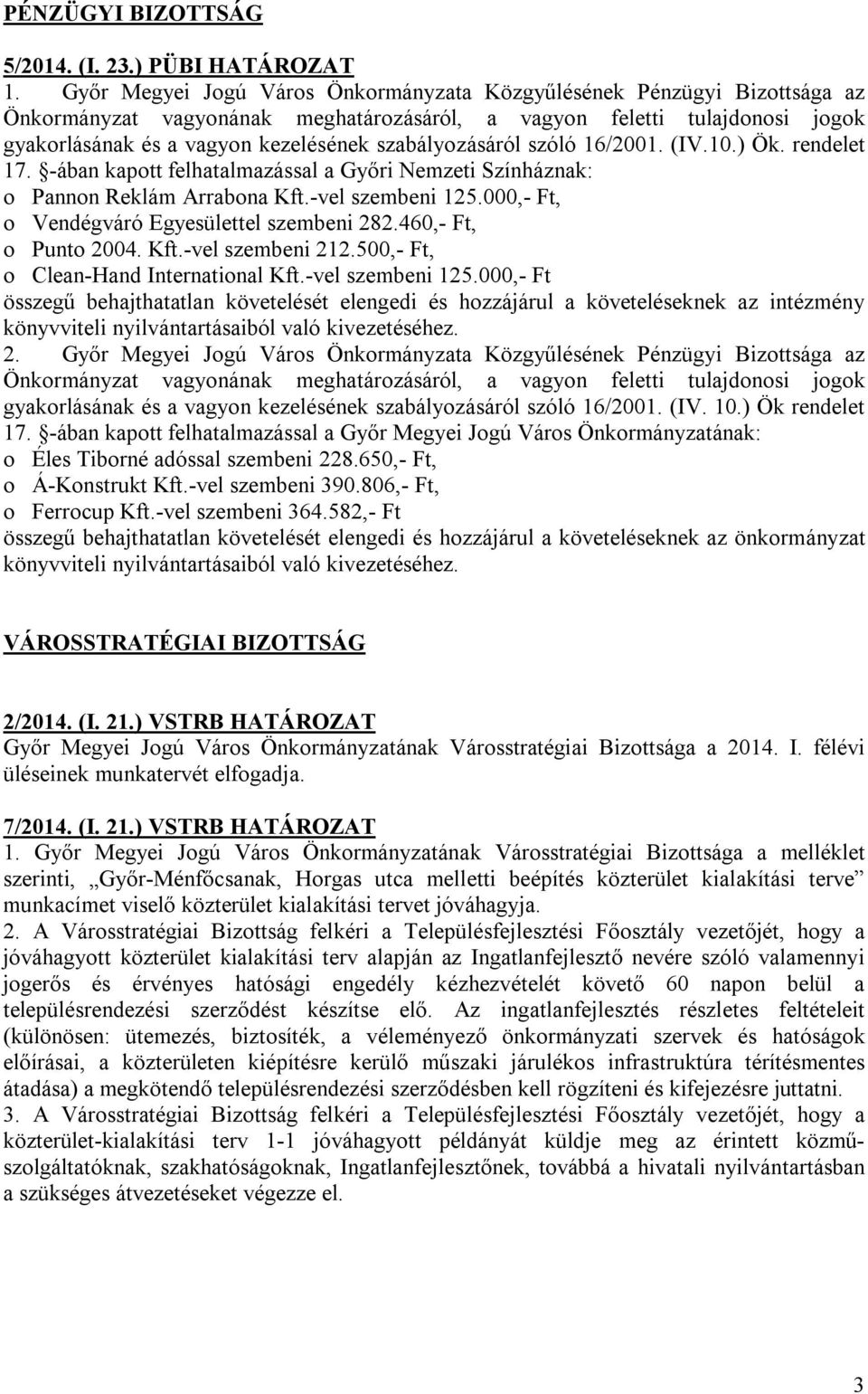 szabályozásáról szóló 16/2001. (IV.10.) Ök. rendelet 17. -ában kapott felhatalmazással a Győri Nemzeti Színháznak: o Pannon Reklám Arrabona Kft.-vel szembeni 125.