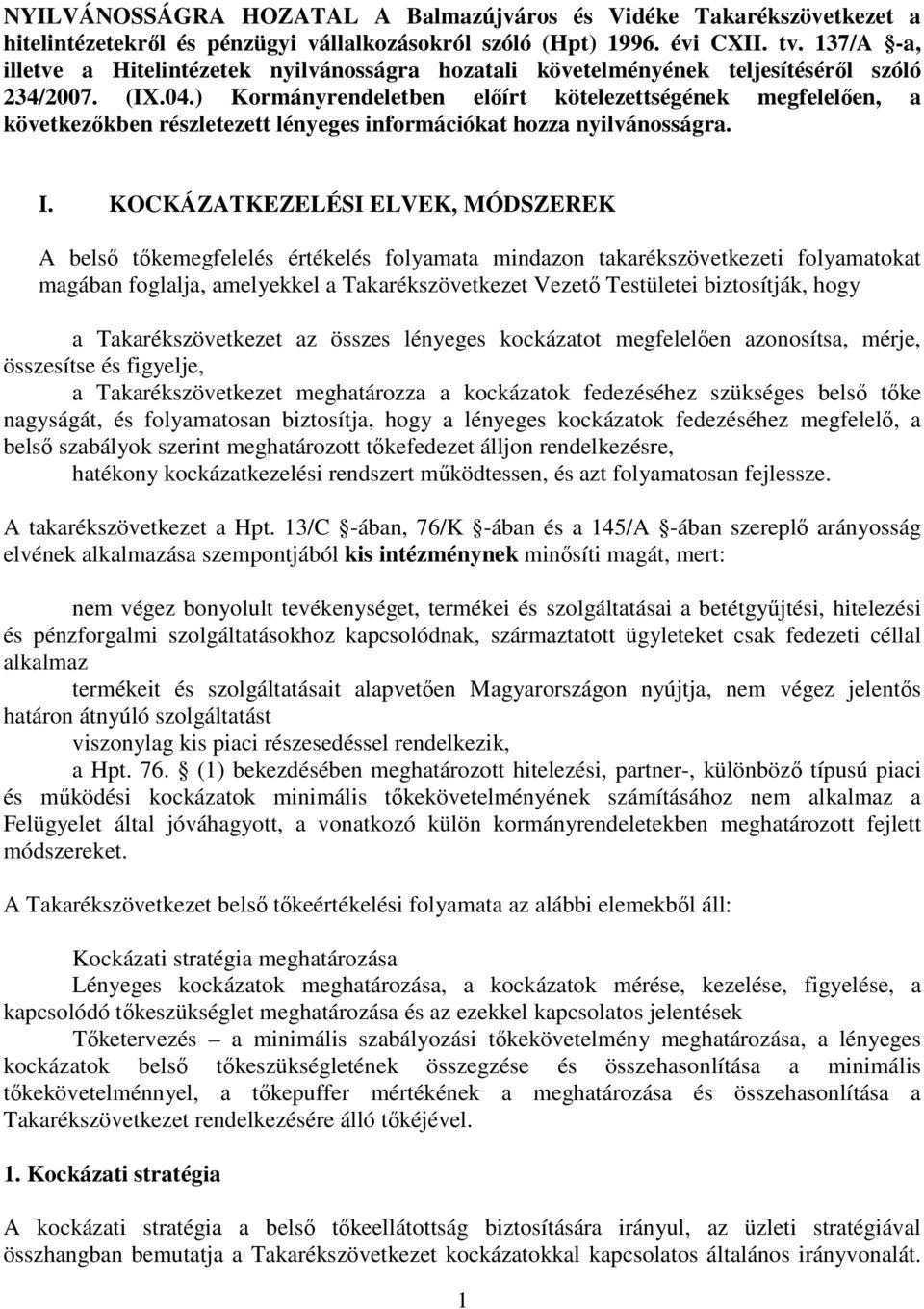 ) Kormányrendeletben elıírt kötelezettségének megfelelıen, a következıkben részletezett lényeges információkat hozza nyilvánosságra. I.