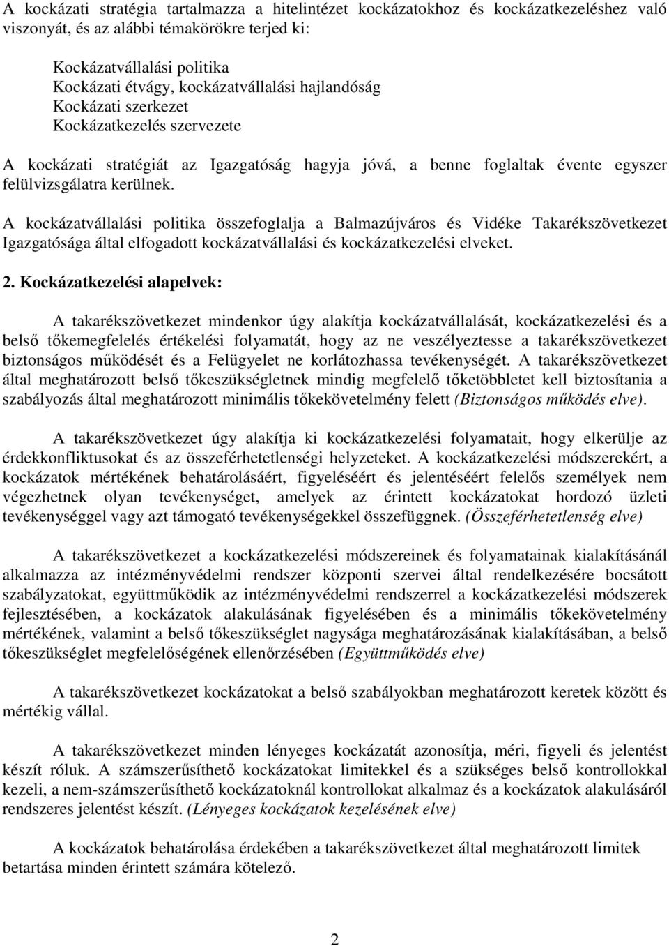 A kockázatvállalási politika összefoglalja a Balmazújváros és Vidéke Takarékszövetkezet Igazgatósága által elfogadott kockázatvállalási és kockázatkezelési elveket. 2.